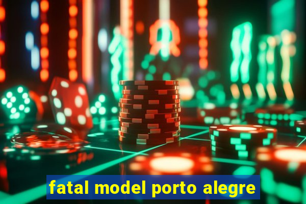 fatal model porto alegre